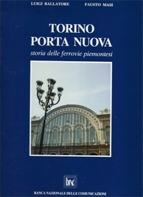Torino Porta Nuova. Storia delle ferrovie piemontesi.